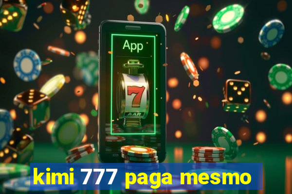 kimi 777 paga mesmo